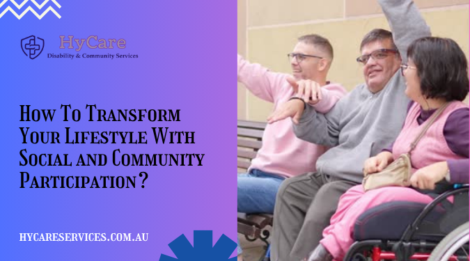 How To Transform Your Lifestyle With Social and Community Participation