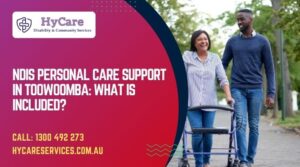 NDIS Personal Care Support in Toowoomba: What Is Included